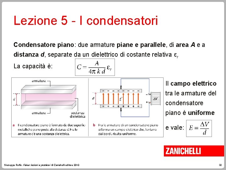 Lezione 5 - I condensatori Condensatore piano: due armature piane e parallele, di area