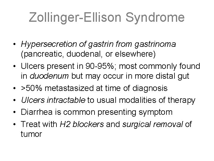 Zollinger-Ellison Syndrome • Hypersecretion of gastrin from gastrinoma (pancreatic, duodenal, or elsewhere) • Ulcers