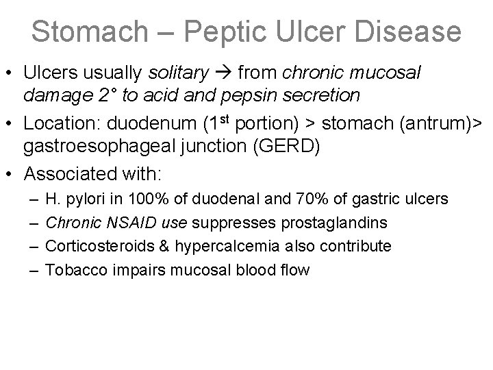Stomach – Peptic Ulcer Disease • Ulcers usually solitary from chronic mucosal damage 2° Stomach – Peptic Ulcer Disease • Ulcers usually solitary from chronic mucosal damage 2°