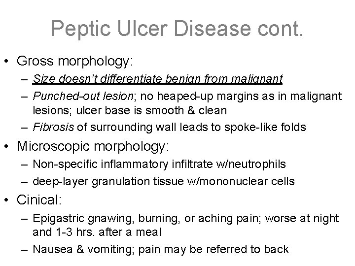 Peptic Ulcer Disease cont. • Gross morphology: – Size doesn’t differentiate benign from malignant