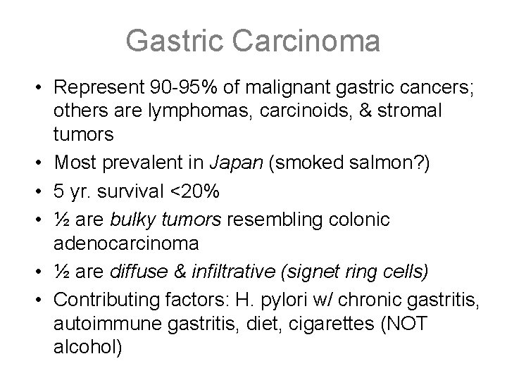 Gastric Carcinoma • Represent 90 -95% of malignant gastric cancers; others are lymphomas, carcinoids,