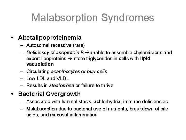 Malabsorption Syndromes • Abetalipoproteinemia – Autosomal recessive (rare) – Deficiency of apoprotein B unable