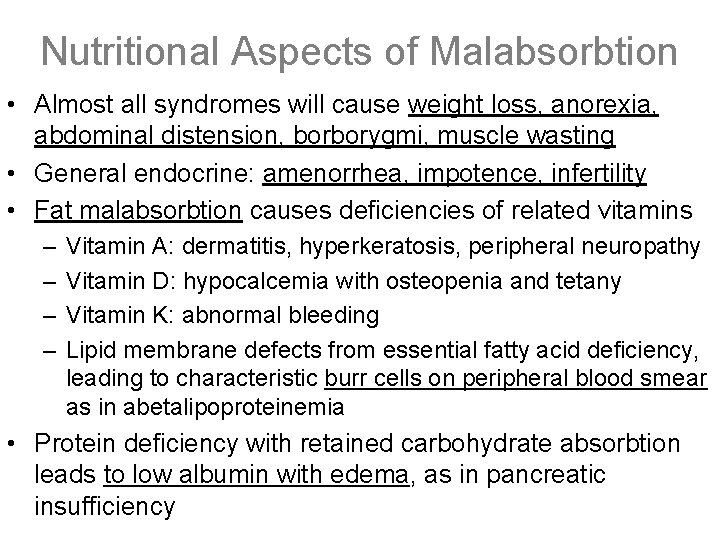 Nutritional Aspects of Malabsorbtion • Almost all syndromes will cause weight loss, anorexia, abdominal