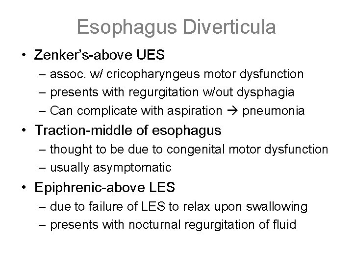 Esophagus Diverticula • Zenker’s-above UES – assoc. w/ cricopharyngeus motor dysfunction – presents with