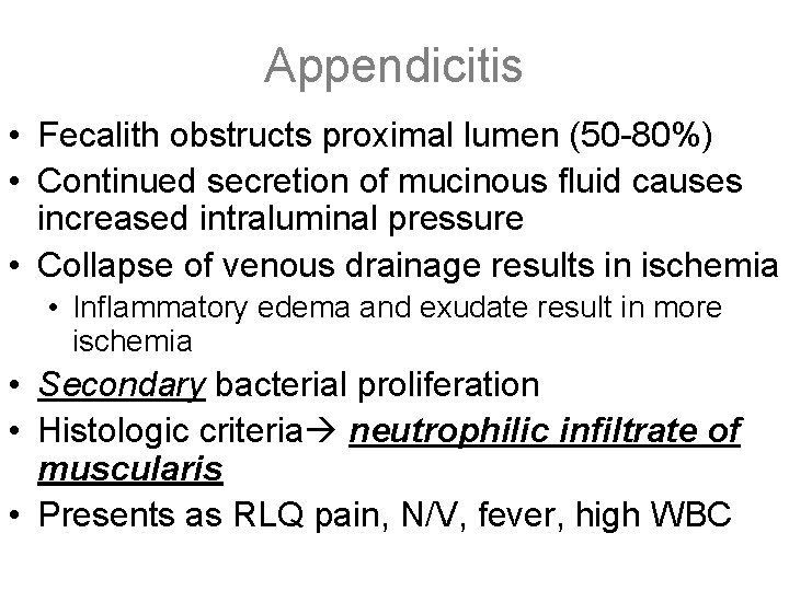 Appendicitis • Fecalith obstructs proximal lumen (50 -80%) • Continued secretion of mucinous fluid