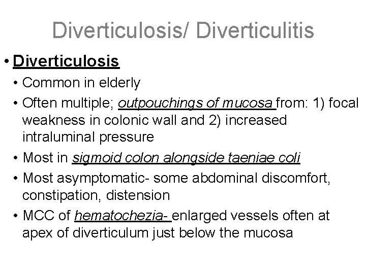 Diverticulosis/ Diverticulitis • Diverticulosis • Common in elderly • Often multiple; outpouchings of mucosa