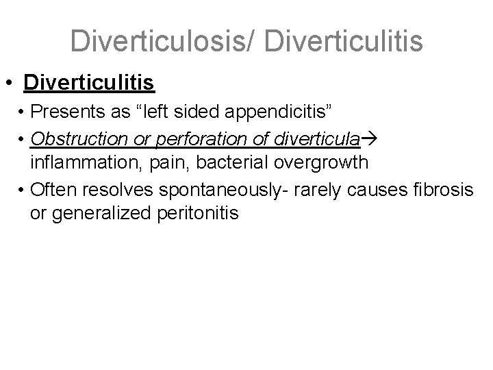 Diverticulosis/ Diverticulitis • Presents as “left sided appendicitis” • Obstruction or perforation of diverticula