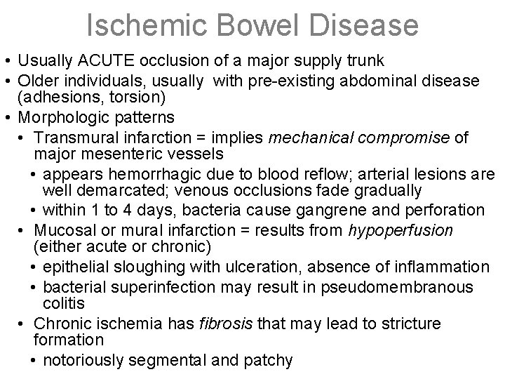 Ischemic Bowel Disease • Usually ACUTE occlusion of a major supply trunk • Older