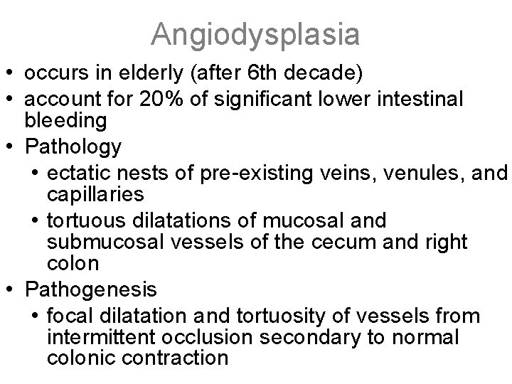 Angiodysplasia • occurs in elderly (after 6 th decade) • account for 20% of