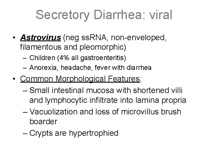 Secretory Diarrhea: viral • Astrovirus (neg ss. RNA, non-enveloped, filamentous and pleomorphic) – Children