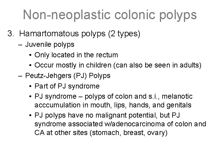 Non-neoplastic colonic polyps 3. Hamartomatous polyps (2 types) – Juvenile polyps • Only located