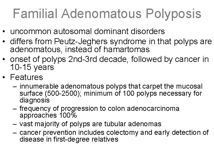 Familial Adenomatous Polyposis • uncommon autosomal dominant disorders • differs from Peutz-Jeghers syndrome in