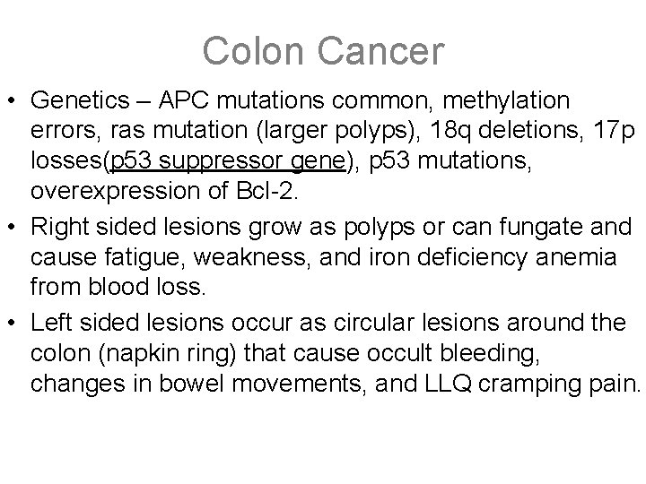 Colon Cancer • Genetics – APC mutations common, methylation errors, ras mutation (larger polyps),