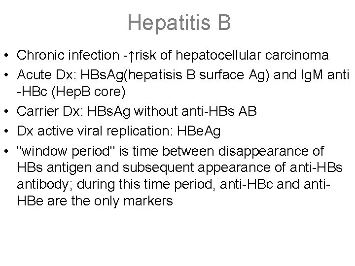 Hepatitis B • Chronic infection -↑risk of hepatocellular carcinoma • Acute Dx: HBs. Ag(hepatisis