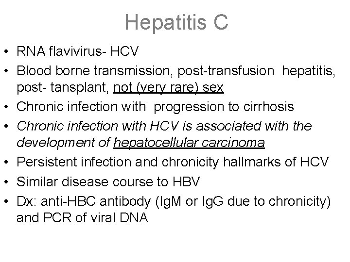 Hepatitis C • RNA flavivirus- HCV • Blood borne transmission, post-transfusion hepatitis, post- tansplant,