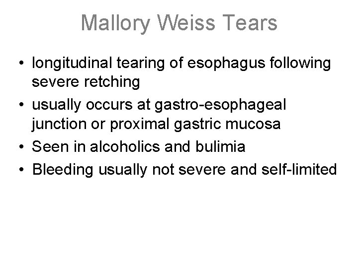 Mallory Weiss Tears • longitudinal tearing of esophagus following severe retching • usually occurs