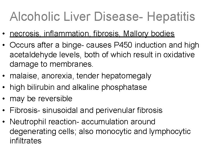 Alcoholic Liver Disease- Hepatitis • necrosis, inflammation, fibrosis, Mallory bodies • Occurs after a