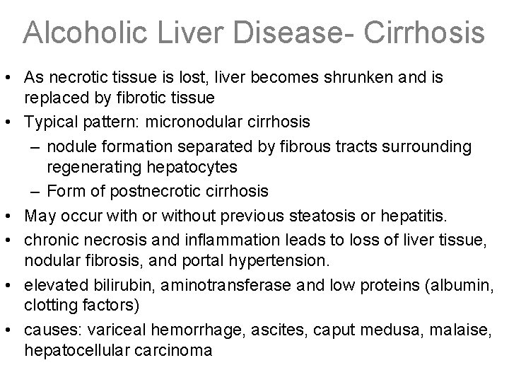 Alcoholic Liver Disease- Cirrhosis • As necrotic tissue is lost, liver becomes shrunken and