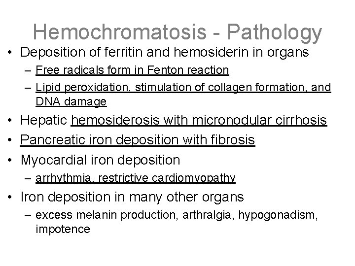 Hemochromatosis - Pathology • Deposition of ferritin and hemosiderin in organs – Free radicals