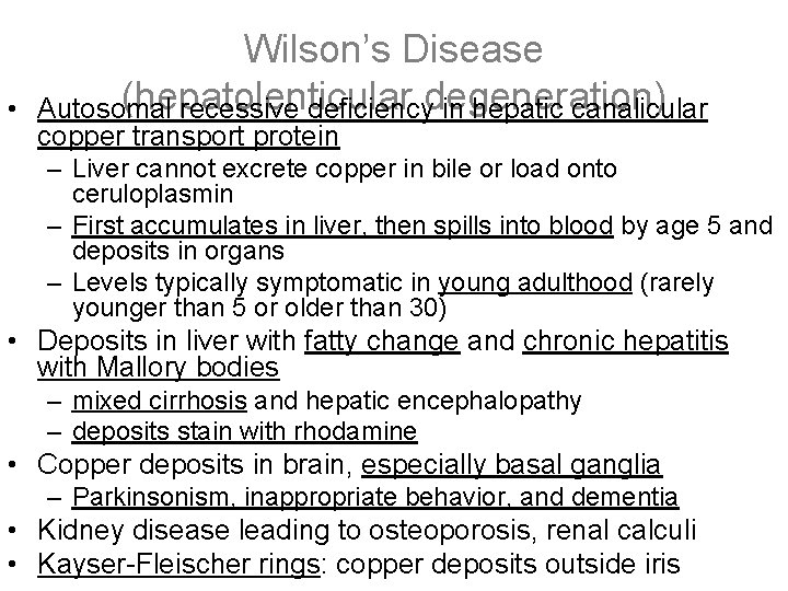  • Wilson’s Disease (hepatolenticular Autosomal recessive deficiencydegeneration) in hepatic canalicular copper transport protein