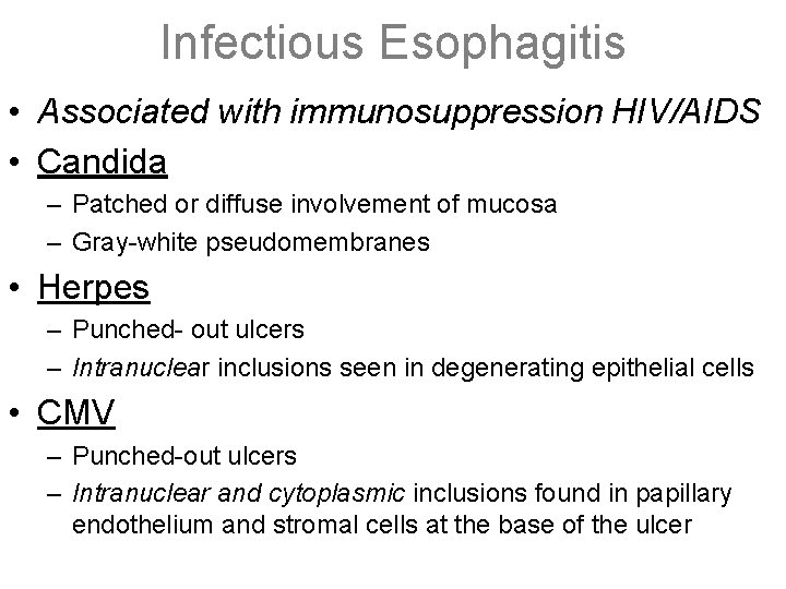 Infectious Esophagitis • Associated with immunosuppression HIV/AIDS • Candida – Patched or diffuse involvement