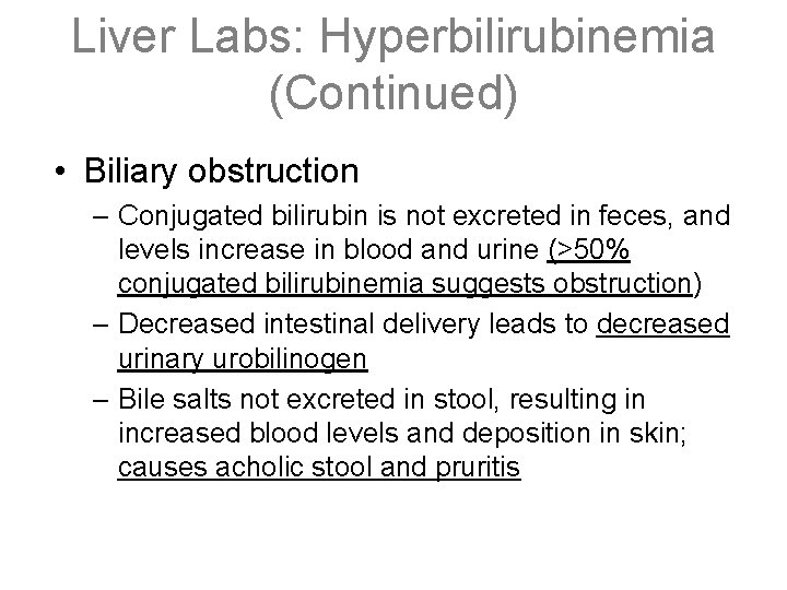 Liver Labs: Hyperbilirubinemia (Continued) • Biliary obstruction – Conjugated bilirubin is not excreted in