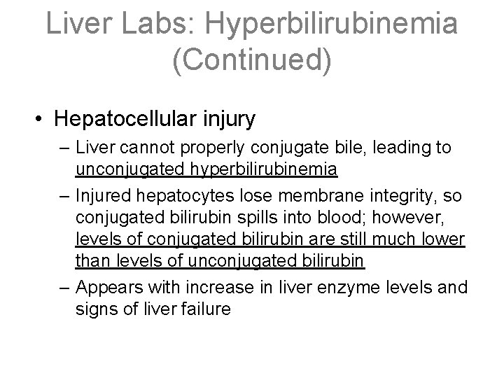 Liver Labs: Hyperbilirubinemia (Continued) • Hepatocellular injury – Liver cannot properly conjugate bile, leading