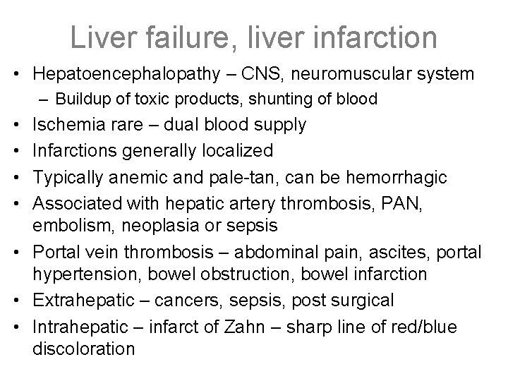 Liver failure, liver infarction • Hepatoencephalopathy – CNS, neuromuscular system – Buildup of toxic