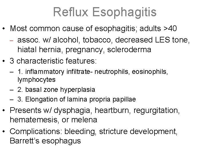 Reflux Esophagitis • Most common cause of esophagitis; adults >40 – assoc. w/ alcohol,