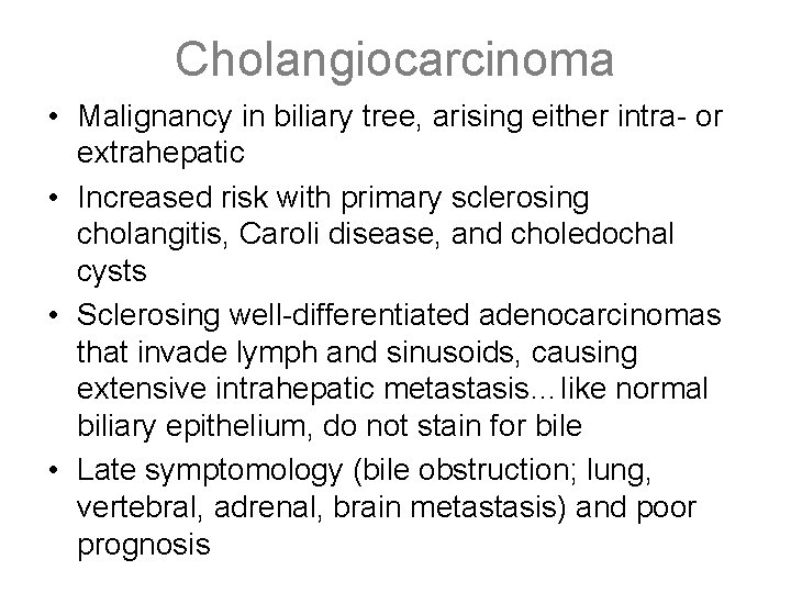 Cholangiocarcinoma • Malignancy in biliary tree, arising either intra- or extrahepatic • Increased risk