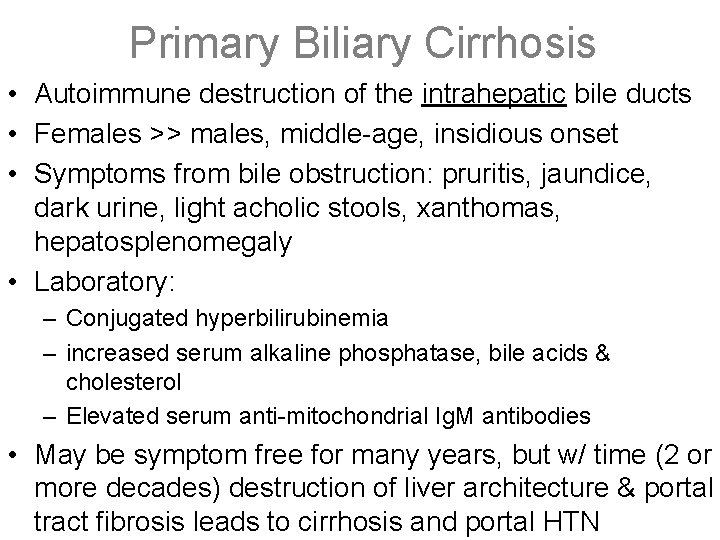 Primary Biliary Cirrhosis • Autoimmune destruction of the intrahepatic bile ducts • Females >>