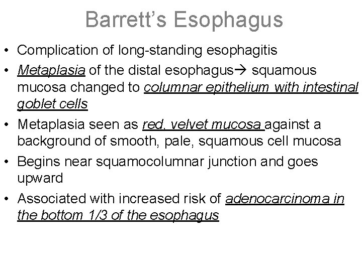 Barrett’s Esophagus • Complication of long-standing esophagitis • Metaplasia of the distal esophagus squamous