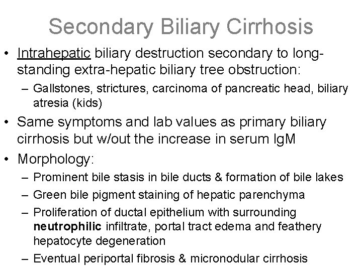 Secondary Biliary Cirrhosis • Intrahepatic biliary destruction secondary to longstanding extra-hepatic biliary tree obstruction: Secondary Biliary Cirrhosis • Intrahepatic biliary destruction secondary to longstanding extra-hepatic biliary tree obstruction: