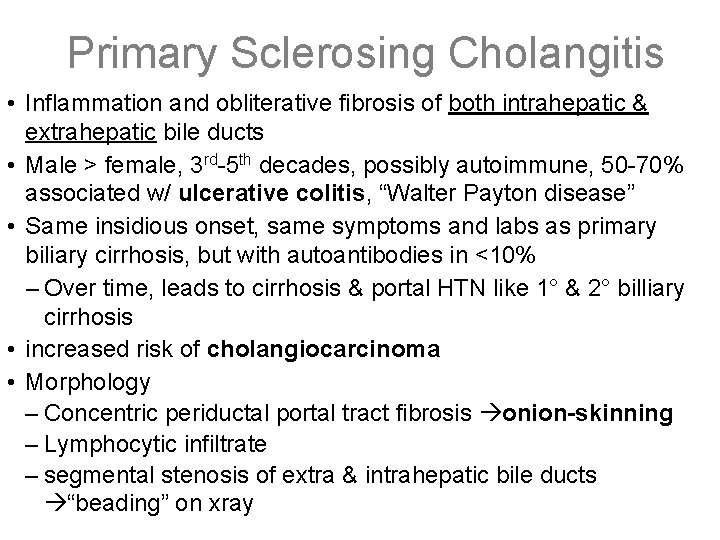 Primary Sclerosing Cholangitis • Inflammation and obliterative fibrosis of both intrahepatic & extrahepatic bile