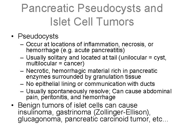 Pancreatic Pseudocysts and Islet Cell Tumors • Pseudocysts – Occur at locations of inflammation,