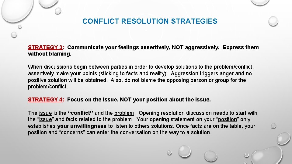 CONFLICT RESOLUTION STRATEGIES STRATEGY 3: Communicate your feelings assertively, NOT aggressively. Express them without
