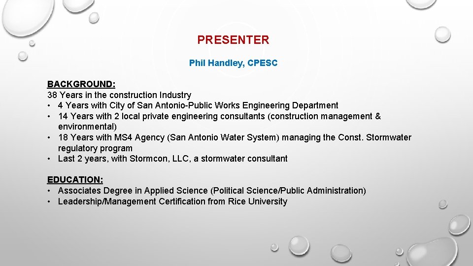 PRESENTER Phil Handley, CPESC BACKGROUND: 38 Years in the construction Industry • 4 Years