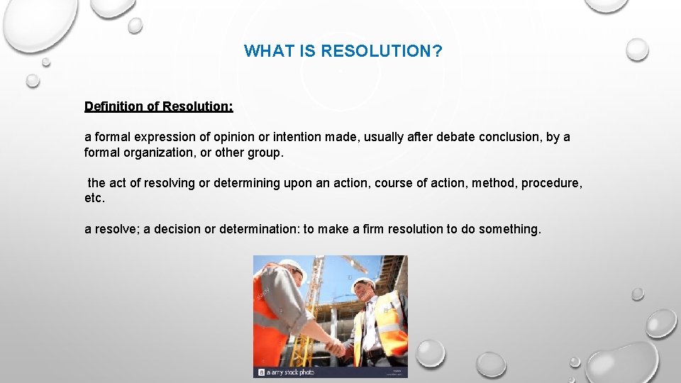 WHAT IS RESOLUTION? Definition of Resolution: a formal expression of opinion or intention made,