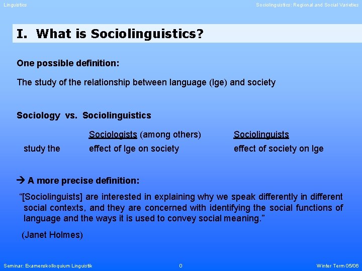 Linguistics Sociolinguistics: Regional and Social Varieties I. What is Sociolinguistics? One possible definition: The