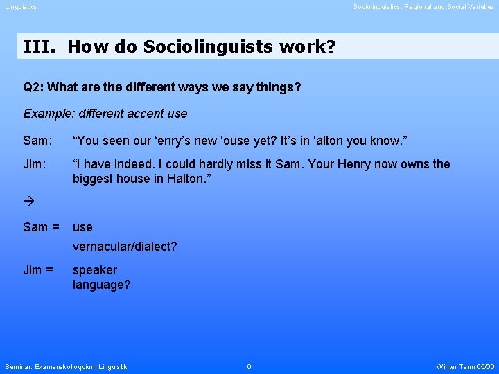 Linguistics Sociolinguistics: Regional and Social Varieties III. How do Sociolinguists work? Q 2: What