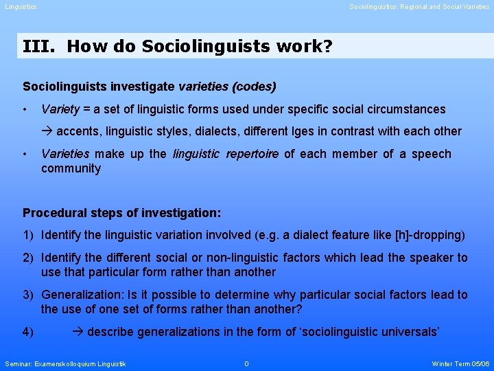 Linguistics Sociolinguistics: Regional and Social Varieties III. How do Sociolinguists work? Sociolinguists investigate varieties