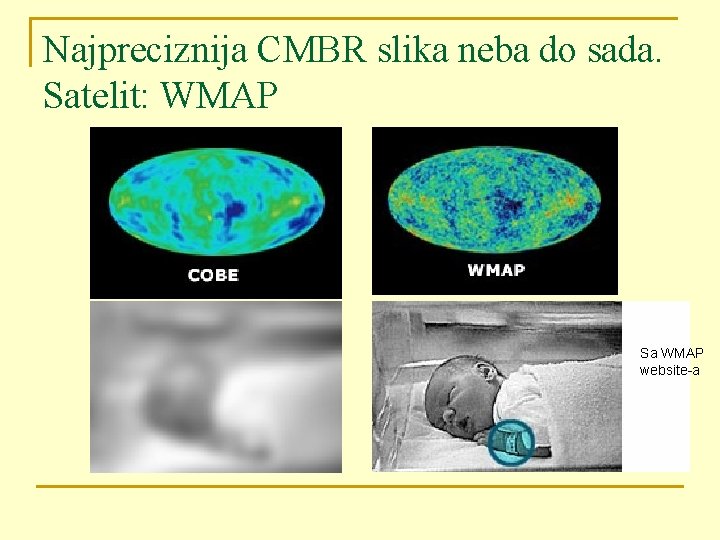 Najpreciznija CMBR slika neba do sada. Satelit: WMAP Sa WMAP website-a 