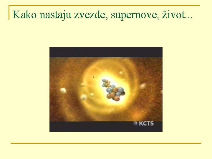 Kako nastaju zvezde, supernove, život. . . 