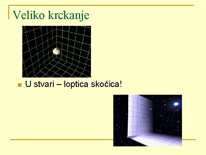 Veliko krckanje n U stvari – loptica skočica! 