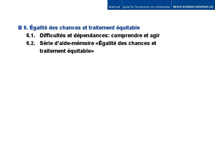 B 6. Égalité des chances et traitement équitable 6. 1. Difficultés et dépendances: comprendre