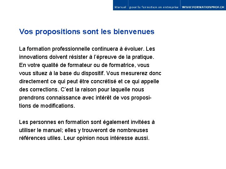 Vos propositions sont les bienvenues La formation professionnelle continuera à évoluer. Les innovations doivent