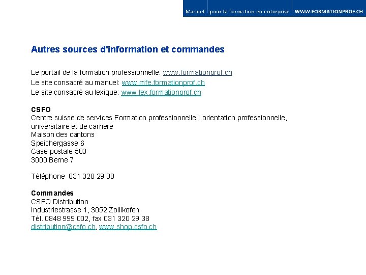 Autres sources d'information et commandes Le portail de la formation professionnelle: www. formationprof. ch