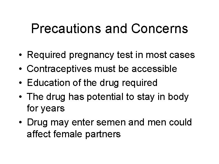 Precautions and Concerns • • Required pregnancy test in most cases Contraceptives must be