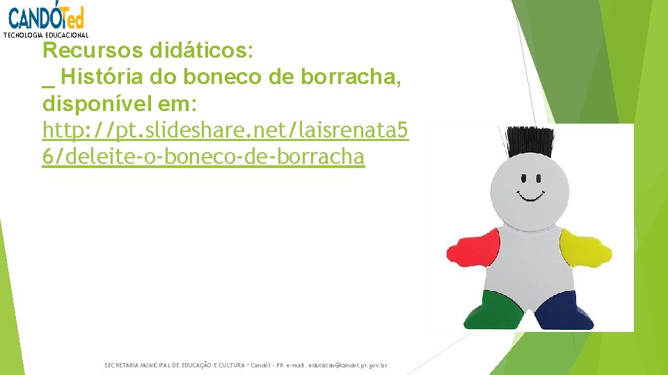 TECNOLOGIA EDUCACIONAL Recursos didáticos: _ História do boneco de borracha, disponível em: http: //pt.