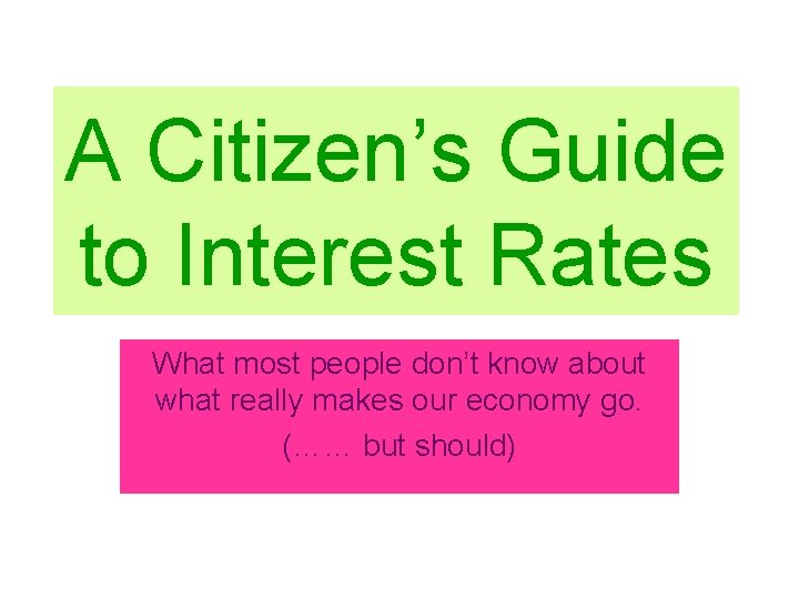 A Citizen’s Guide to Interest Rates What most people don’t know about what really